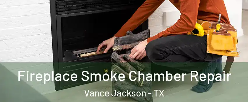 Fireplace Smoke Chamber Repair Vance Jackson - TX