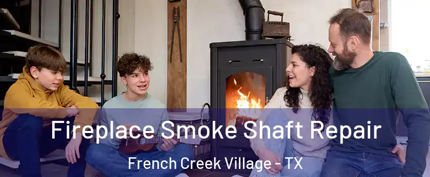 Fireplace Smoke Shaft Repair French Creek Village - TX