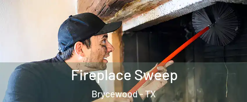 Fireplace Sweep Brycewood - TX