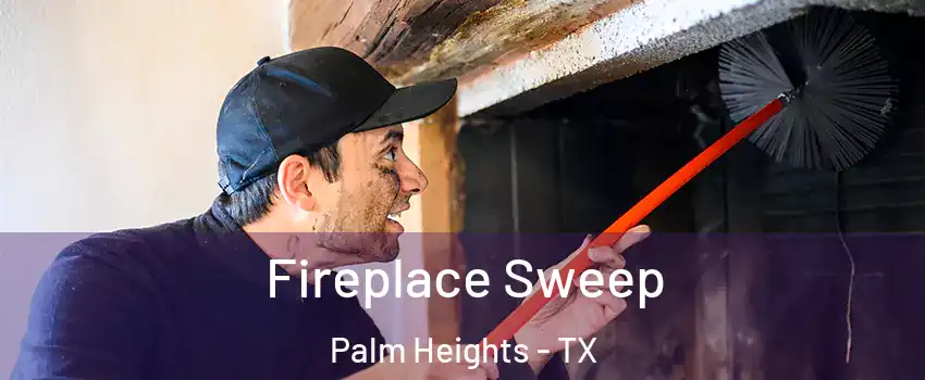 Fireplace Sweep Palm Heights - TX