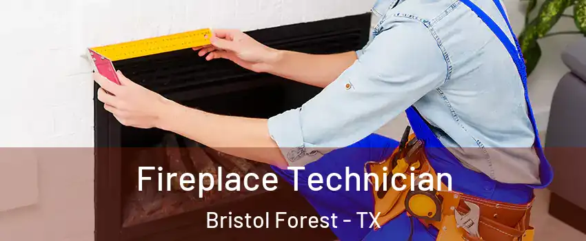 Fireplace Technician Bristol Forest - TX