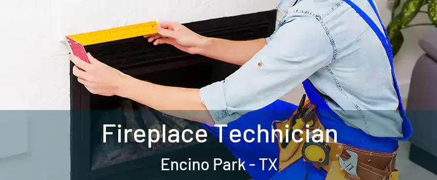 Fireplace Technician Encino Park - TX