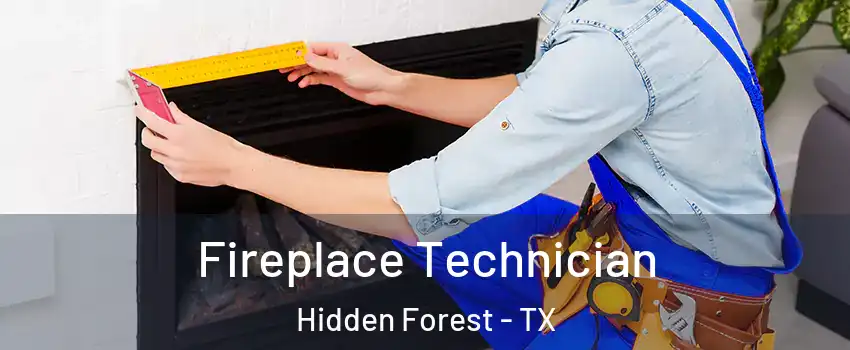 Fireplace Technician Hidden Forest - TX