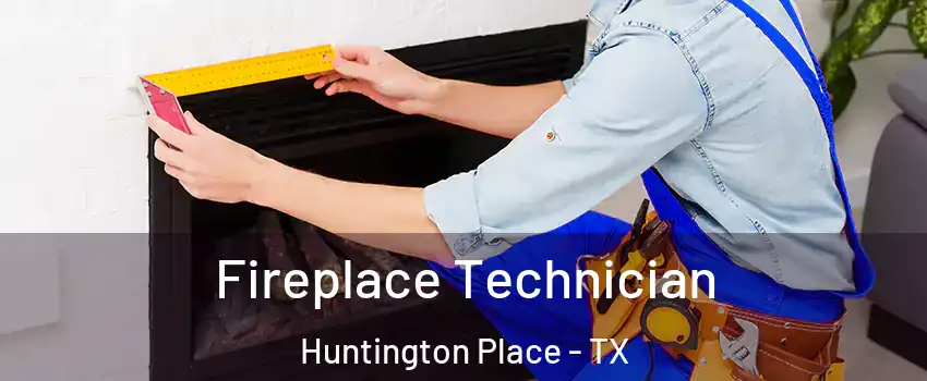 Fireplace Technician Huntington Place - TX