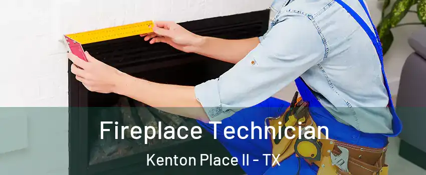 Fireplace Technician Kenton Place II - TX