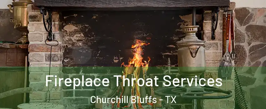 Fireplace Throat Services Churchill Bluffs - TX