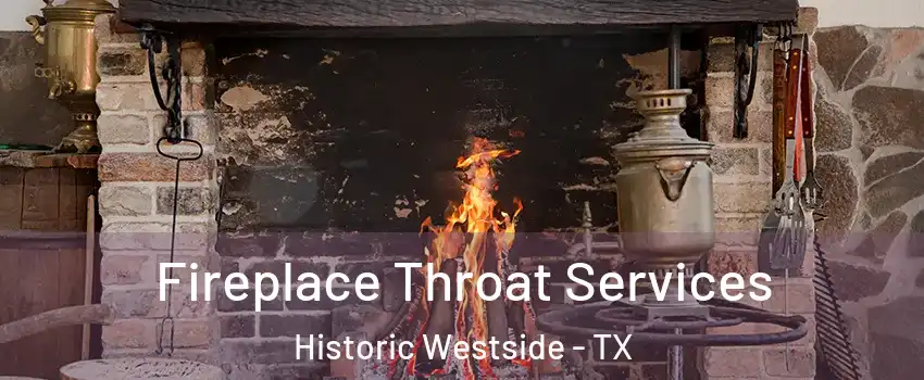 Fireplace Throat Services Historic Westside - TX