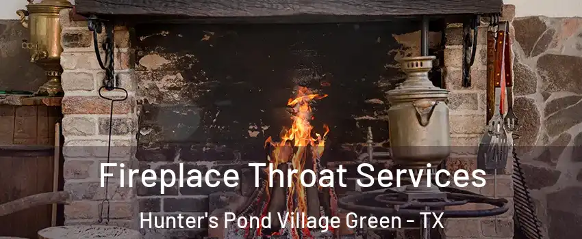 Fireplace Throat Services Hunter's Pond Village Green - TX