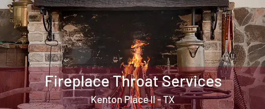 Fireplace Throat Services Kenton Place II - TX