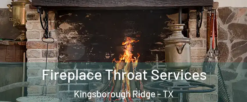 Fireplace Throat Services Kingsborough Ridge - TX