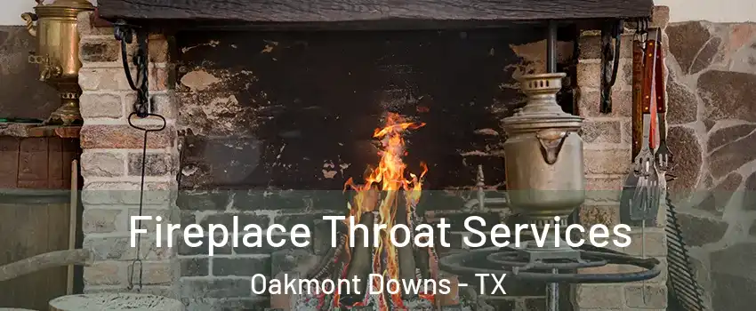 Fireplace Throat Services Oakmont Downs - TX