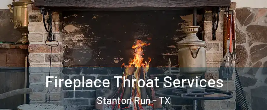 Fireplace Throat Services Stanton Run - TX