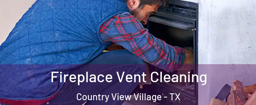 Fireplace Vent Cleaning Country View Village - TX