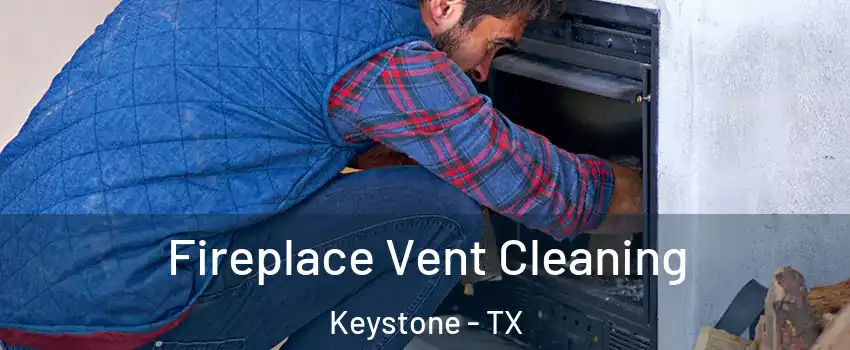 Fireplace Vent Cleaning Keystone - TX