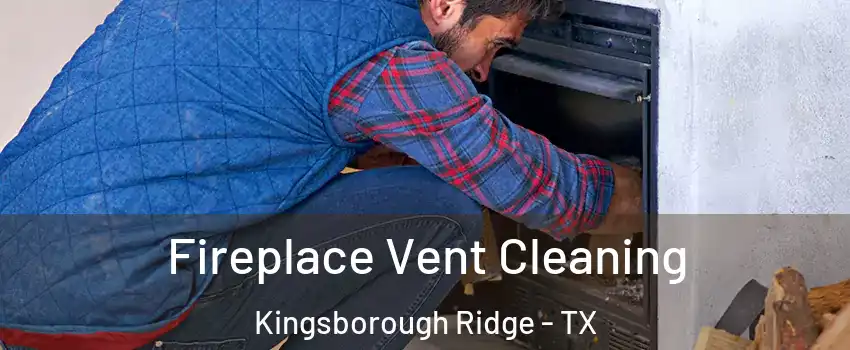 Fireplace Vent Cleaning Kingsborough Ridge - TX