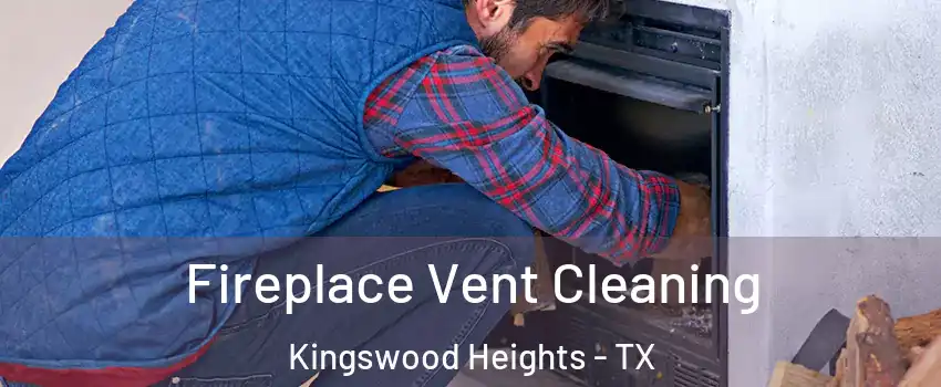 Fireplace Vent Cleaning Kingswood Heights - TX