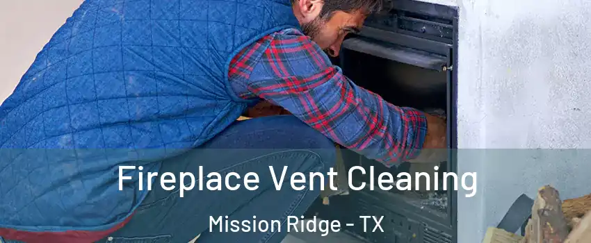 Fireplace Vent Cleaning Mission Ridge - TX