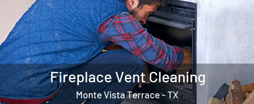 Fireplace Vent Cleaning Monte Vista Terrace - TX