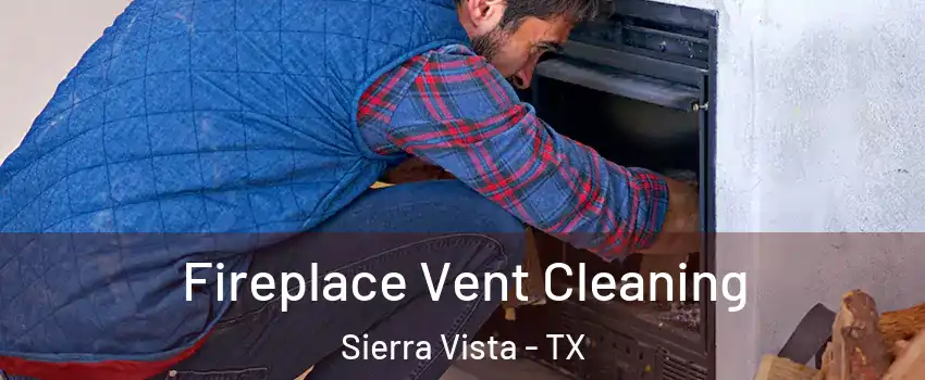 Fireplace Vent Cleaning Sierra Vista - TX