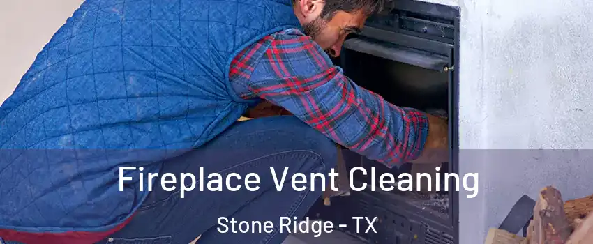 Fireplace Vent Cleaning Stone Ridge - TX