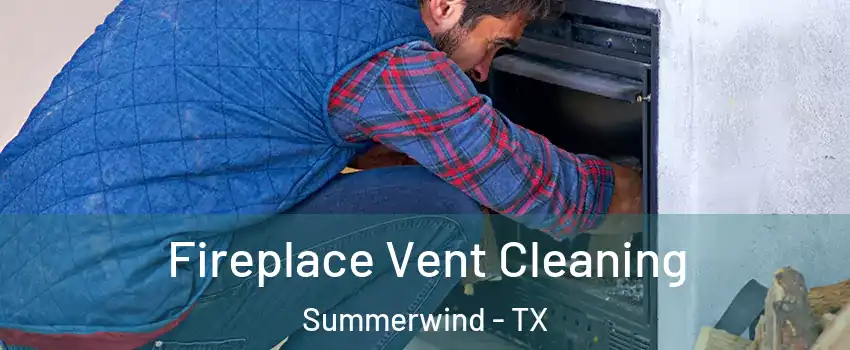 Fireplace Vent Cleaning Summerwind - TX