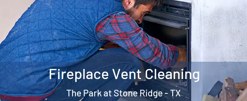 Fireplace Vent Cleaning The Park at Stone Ridge - TX