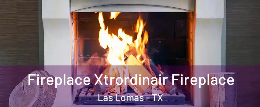 Fireplace Xtrordinair Fireplace Las Lomas - TX