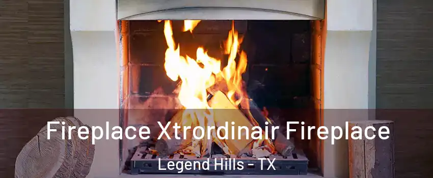 Fireplace Xtrordinair Fireplace Legend Hills - TX