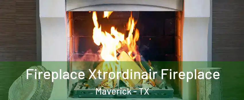 Fireplace Xtrordinair Fireplace Maverick - TX