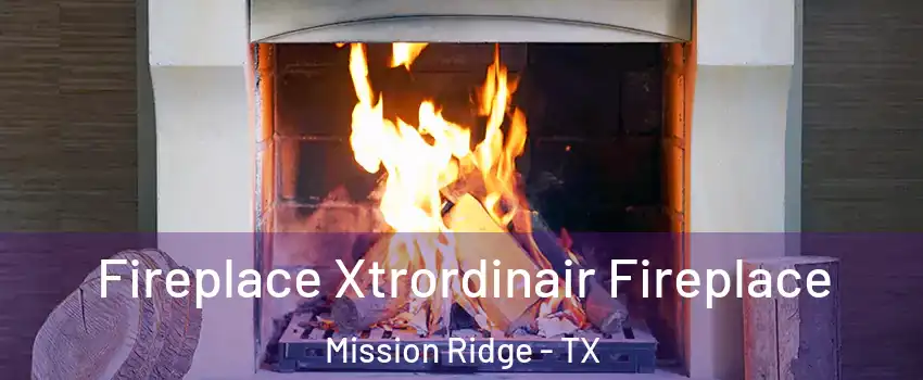 Fireplace Xtrordinair Fireplace Mission Ridge - TX