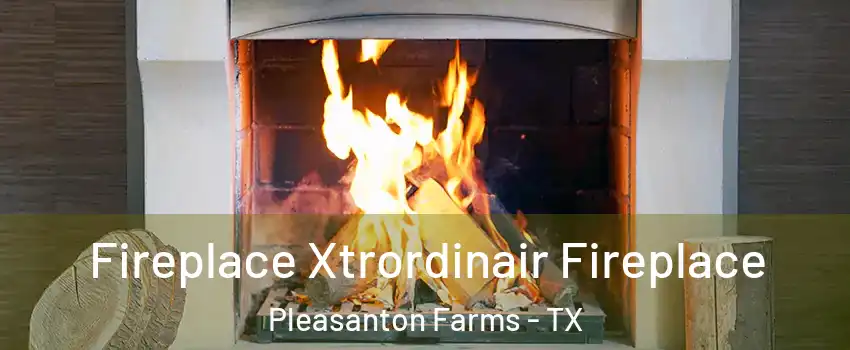 Fireplace Xtrordinair Fireplace Pleasanton Farms - TX