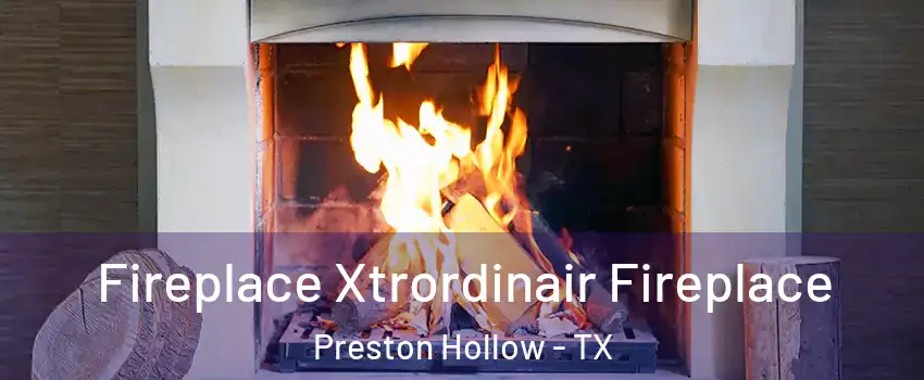 Fireplace Xtrordinair Fireplace Preston Hollow - TX