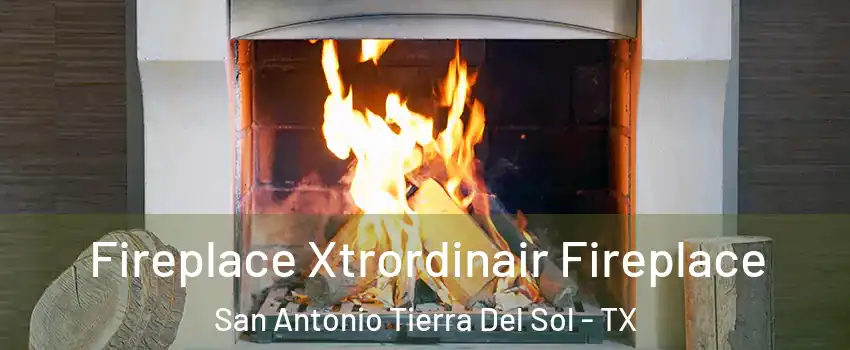 Fireplace Xtrordinair Fireplace San Antonio Tierra Del Sol - TX