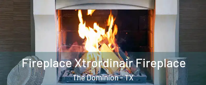 Fireplace Xtrordinair Fireplace The Dominion - TX