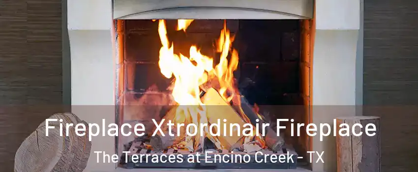 Fireplace Xtrordinair Fireplace The Terraces at Encino Creek - TX