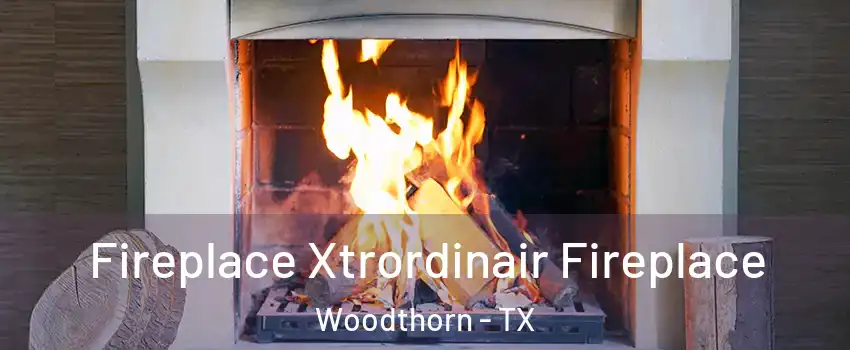 Fireplace Xtrordinair Fireplace Woodthorn - TX