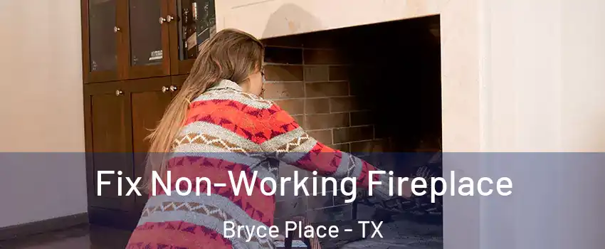 Fix Non-Working Fireplace Bryce Place - TX