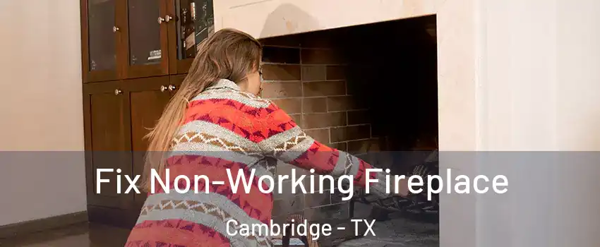 Fix Non-Working Fireplace Cambridge - TX