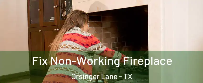 Fix Non-Working Fireplace Orsinger Lane - TX