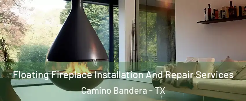 Floating Fireplace Installation And Repair Services Camino Bandera - TX