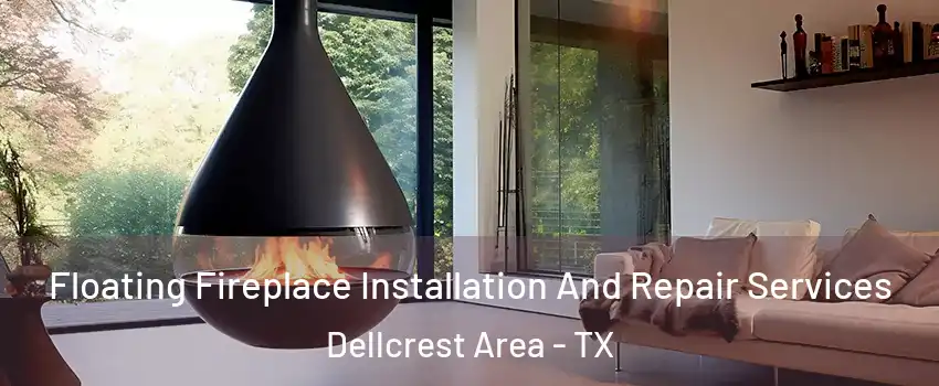 Floating Fireplace Installation And Repair Services Dellcrest Area - TX