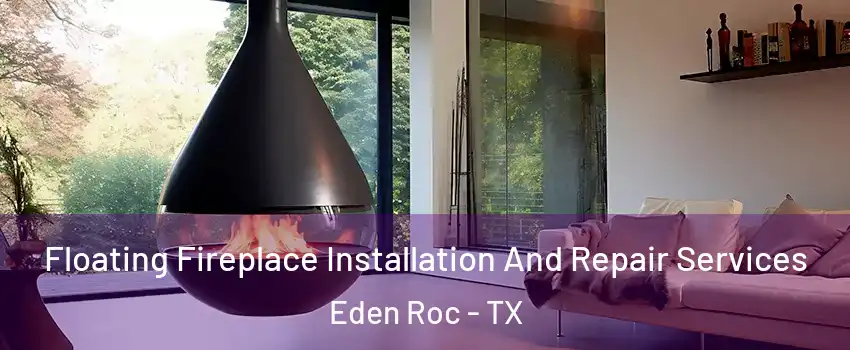 Floating Fireplace Installation And Repair Services Eden Roc - TX