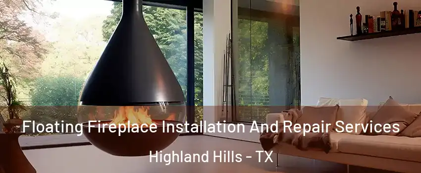 Floating Fireplace Installation And Repair Services Highland Hills - TX