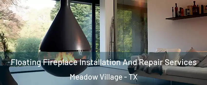 Floating Fireplace Installation And Repair Services Meadow Village - TX