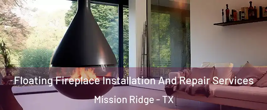 Floating Fireplace Installation And Repair Services Mission Ridge - TX