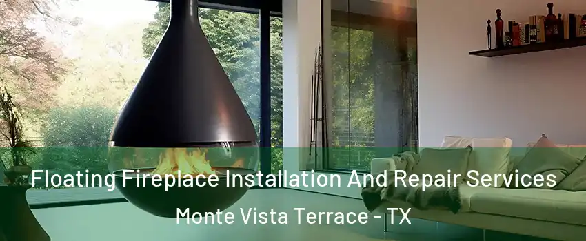 Floating Fireplace Installation And Repair Services Monte Vista Terrace - TX