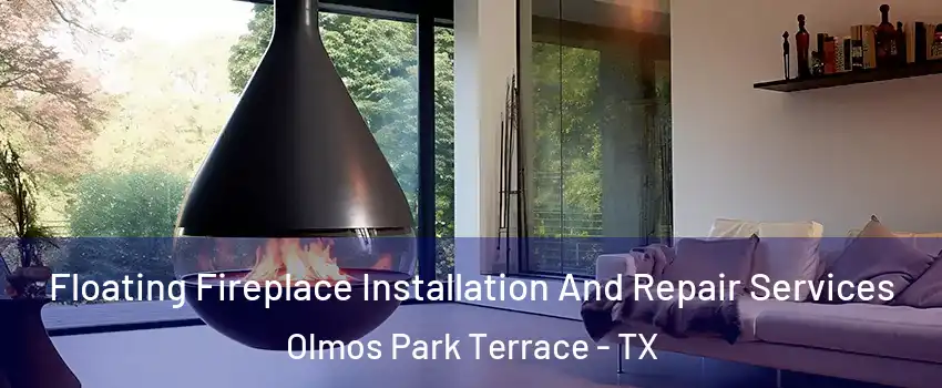 Floating Fireplace Installation And Repair Services Olmos Park Terrace - TX