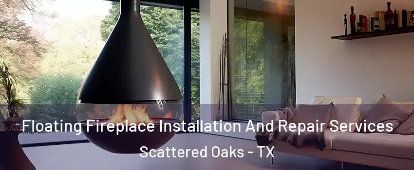 Floating Fireplace Installation And Repair Services Scattered Oaks - TX