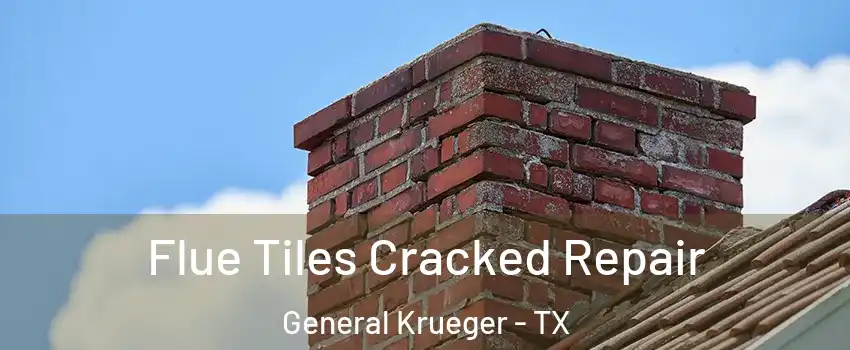 Flue Tiles Cracked Repair General Krueger - TX