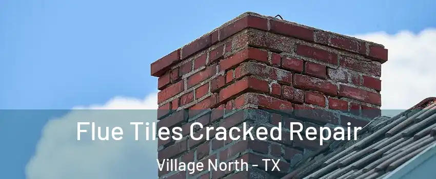 Flue Tiles Cracked Repair Village North - TX